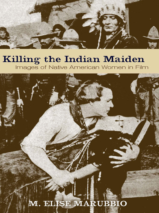Title details for Killing the Indian Maiden by M. Elise Marubbio - Available